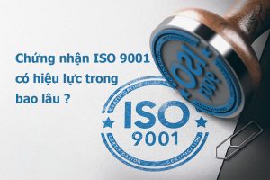 Chứng nhận ISO 9001 có hiệu lực trong bao lâu