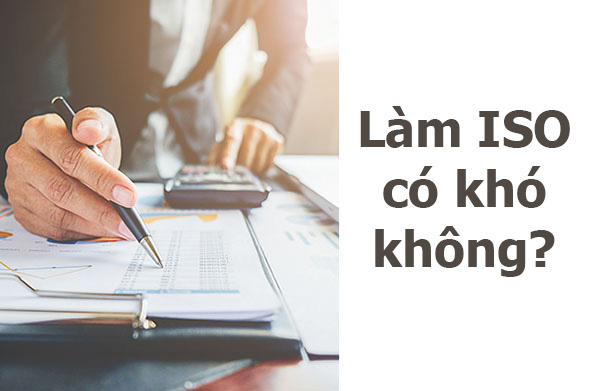 Làm ISO có khó không? Để đạt chứng nhận ISO cần làm gì?