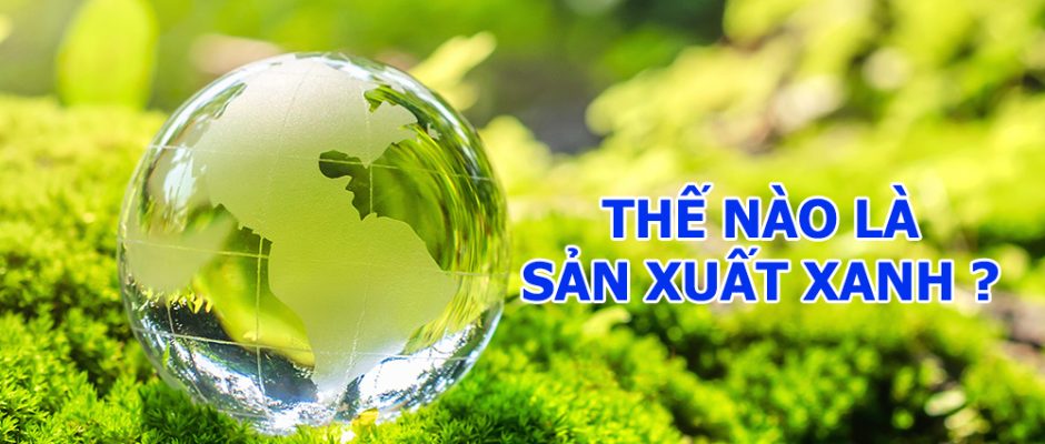 thế nào là sản xuất xanh ?