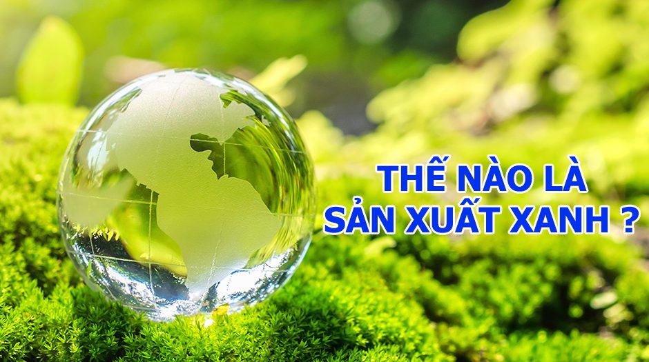thế nào là sản xuất xanh ?