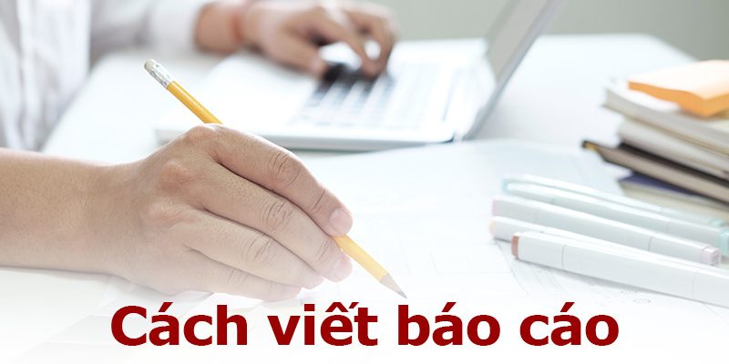 Cách viết báo cáo chuyên nghiệp